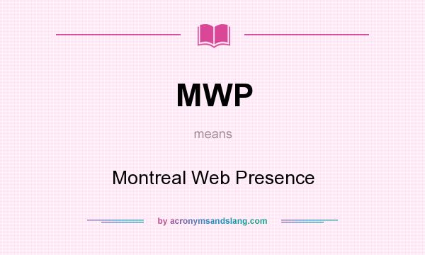 What does MWP mean? It stands for Montreal Web Presence