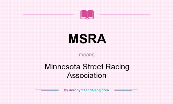 What does MSRA mean? It stands for Minnesota Street Racing Association