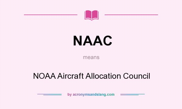 What does NAAC mean? It stands for NOAA Aircraft Allocation Council