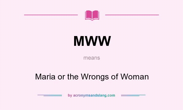 What does MWW mean? It stands for Maria or the Wrongs of Woman