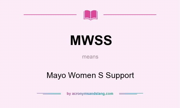 What does MWSS mean? It stands for Mayo Women S Support