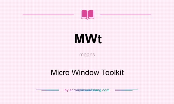 What does MWt mean? It stands for Micro Window Toolkit