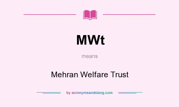 What does MWt mean? It stands for Mehran Welfare Trust