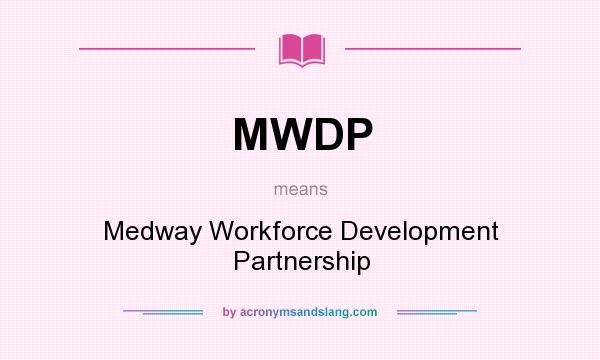 What does MWDP mean? It stands for Medway Workforce Development Partnership