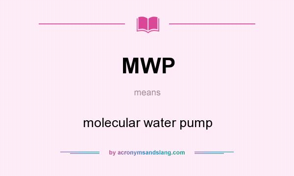 What does MWP mean? It stands for molecular water pump