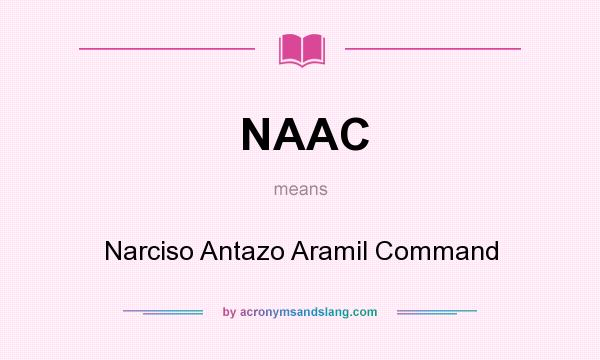 What does NAAC mean? It stands for Narciso Antazo Aramil Command