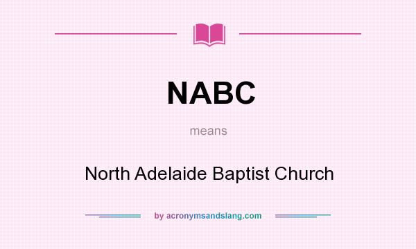 What does NABC mean? It stands for North Adelaide Baptist Church