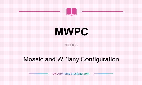 What does MWPC mean? It stands for Mosaic and WPlany Configuration