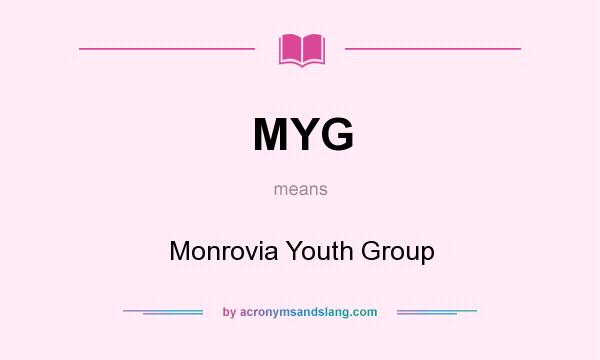 What does MYG mean? It stands for Monrovia Youth Group