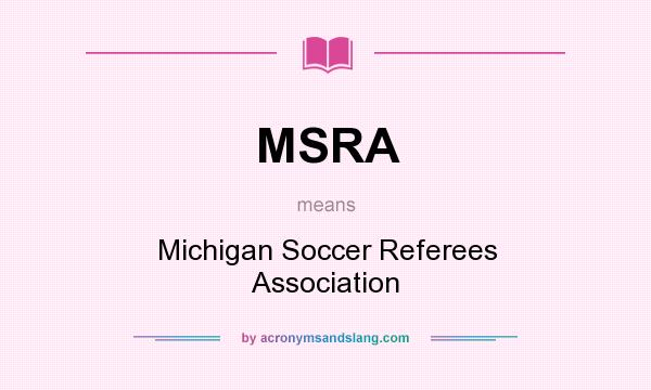 What does MSRA mean? It stands for Michigan Soccer Referees Association