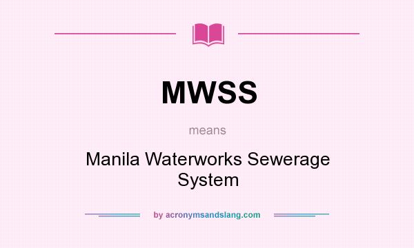 What does MWSS mean? It stands for Manila Waterworks Sewerage System