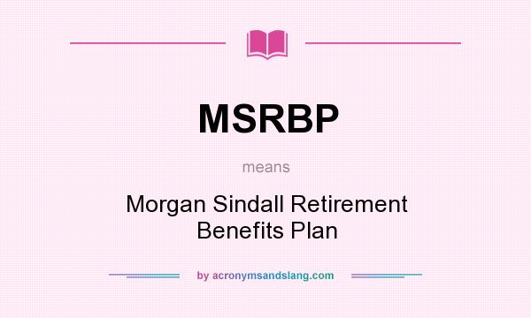 What does MSRBP mean? It stands for Morgan Sindall Retirement Benefits Plan