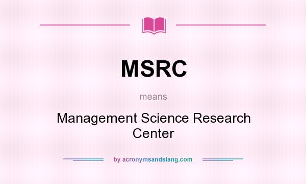 What does MSRC mean? It stands for Management Science Research Center