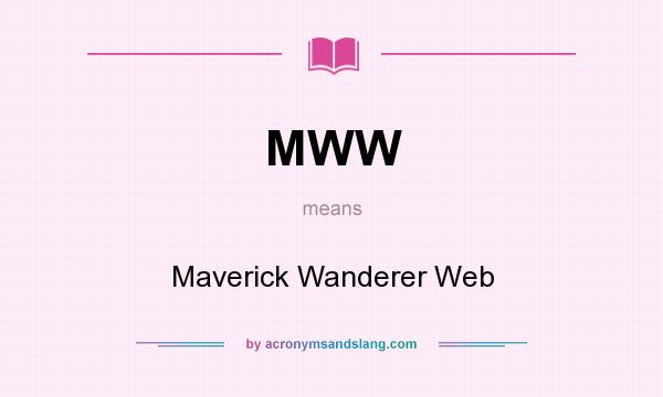 What does MWW mean? It stands for Maverick Wanderer Web