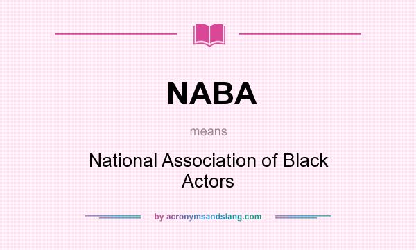 What does NABA mean? It stands for National Association of Black Actors