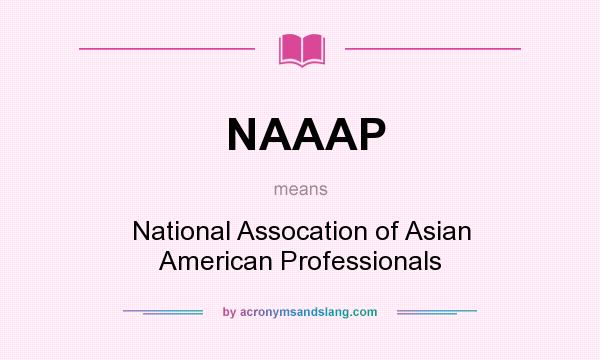 What does NAAAP mean? It stands for National Assocation of Asian American Professionals