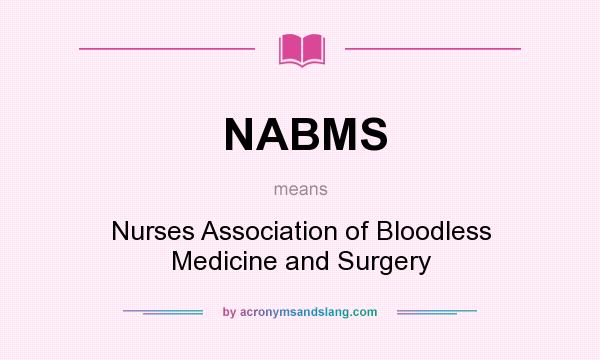What does NABMS mean? It stands for Nurses Association of Bloodless Medicine and Surgery