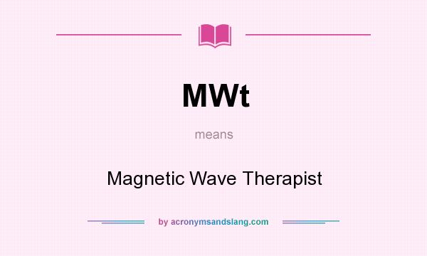 What does MWt mean? It stands for Magnetic Wave Therapist