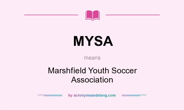 What does MYSA mean? It stands for Marshfield Youth Soccer Association