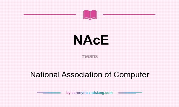 What does NAcE mean? It stands for National Association of Computer
