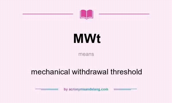 What does MWt mean? It stands for mechanical withdrawal threshold