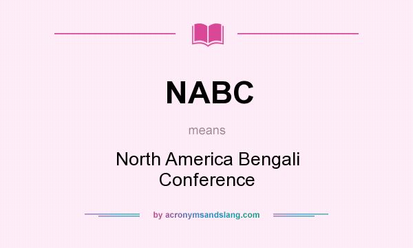 What does NABC mean? It stands for North America Bengali Conference