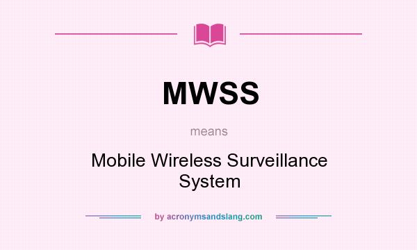 What does MWSS mean? It stands for Mobile Wireless Surveillance System
