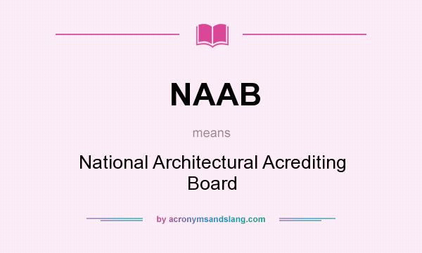 What does NAAB mean? It stands for National Architectural Acrediting Board