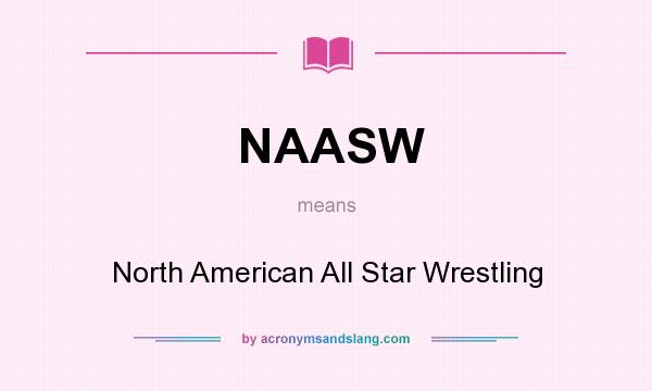 What does NAASW mean? It stands for North American All Star Wrestling