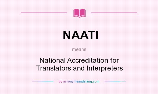 What does NAATI mean? It stands for National Accreditation for Translators and Interpreters