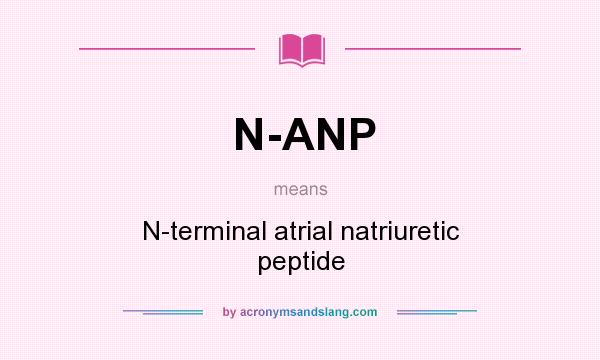 What does N-ANP mean? It stands for N-terminal atrial natriuretic peptide