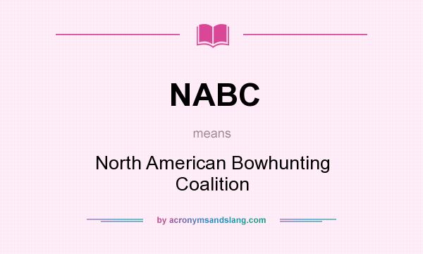 What does NABC mean? It stands for North American Bowhunting Coalition
