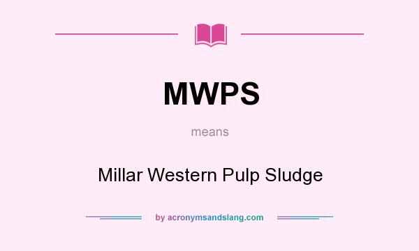What does MWPS mean? It stands for Millar Western Pulp Sludge