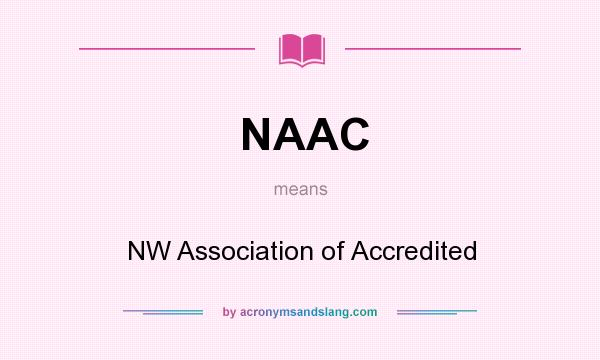 What does NAAC mean? It stands for NW Association of Accredited