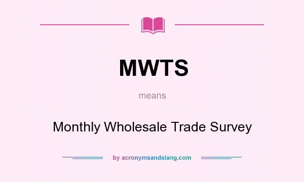 What does MWTS mean? It stands for Monthly Wholesale Trade Survey