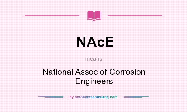 What does NAcE mean? It stands for National Assoc of Corrosion Engineers