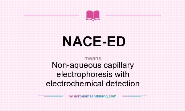 What does NACE-ED mean? It stands for Non-aqueous capillary electrophoresis with electrochemical detection