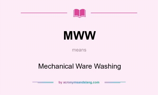 What does MWW mean? It stands for Mechanical Ware Washing