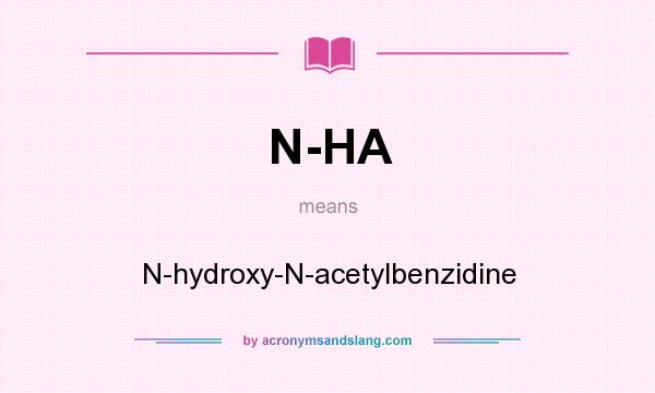 What does N-HA mean? It stands for N-hydroxy-N-acetylbenzidine