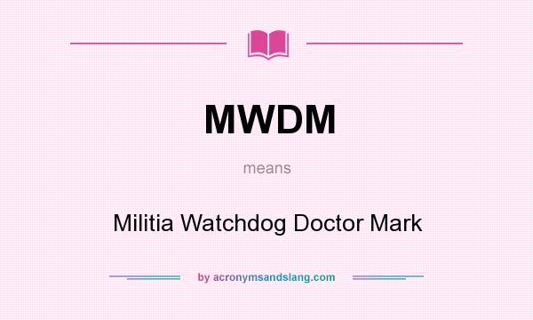 What does MWDM mean? It stands for Militia Watchdog Doctor Mark