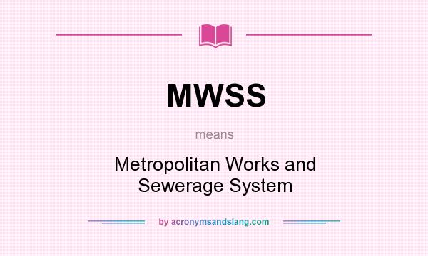 What does MWSS mean? It stands for Metropolitan Works and Sewerage System