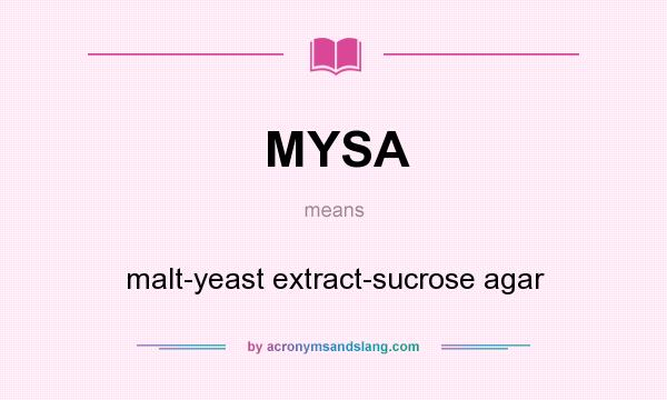 What does MYSA mean? It stands for malt-yeast extract-sucrose agar