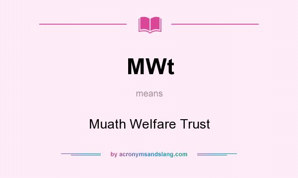 What does MWt mean? It stands for Muath Welfare Trust