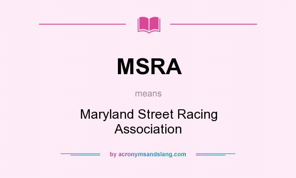 What does MSRA mean? It stands for Maryland Street Racing Association