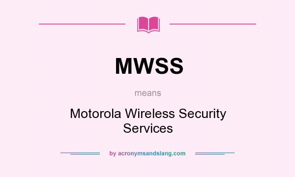 What does MWSS mean? It stands for Motorola Wireless Security Services