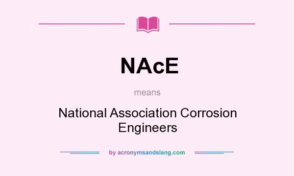 What does NAcE mean? It stands for National Association Corrosion Engineers