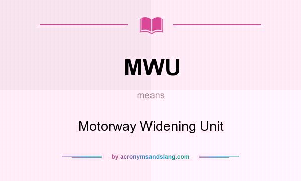 What does MWU mean? It stands for Motorway Widening Unit
