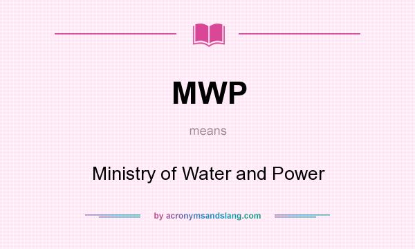 What does MWP mean? It stands for Ministry of Water and Power
