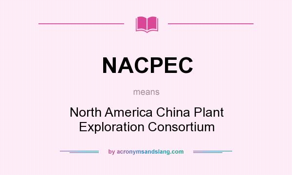 What does NACPEC mean? It stands for North America China Plant Exploration Consortium