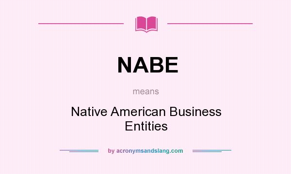 What does NABE mean? It stands for Native American Business Entities